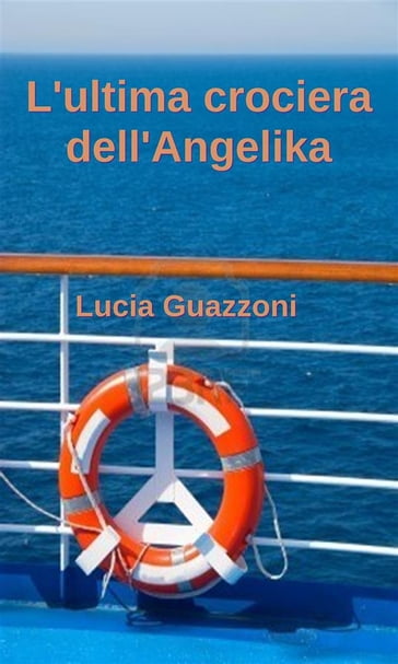 L'ultima crociera dell'angelika - Lucia Guazzoni