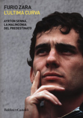 L ultima curva. Ayrton Senna. La malinconia del predestinato