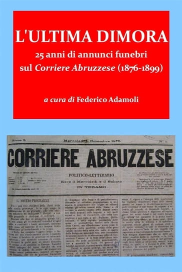 L'ultima dimora. 25 anni di annunci funebri sul Corriere Abruzzese (1876-1899) - Federico Adamoli
