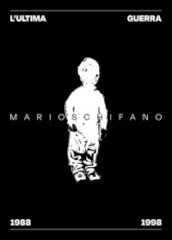 L ultima guerra di Mario Schifano 1988-1998. Ediz. italiana, inglese e francese