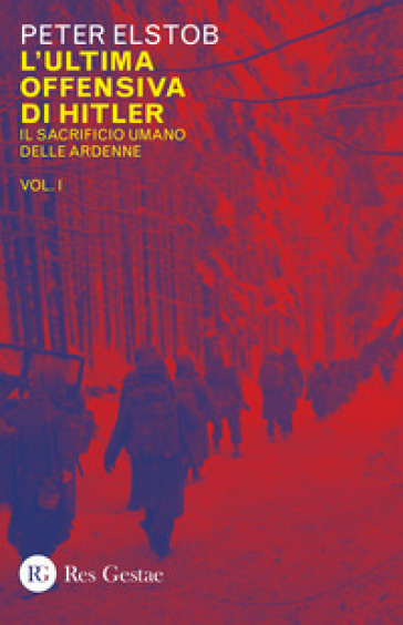 L'ultima offensiva di Hitler. 1: Il sacrificio umano delle Ardenne - Peter Elstob