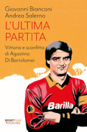 L ultima partita. Vittoria e sconfitta di Agostino Di Bartolomei