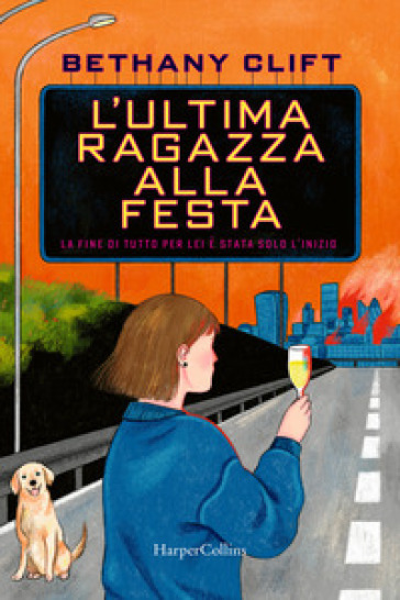 L'ultima ragazza alla festa. La fine di tutto per lei è stata solo l'inizio - Bethany Clift