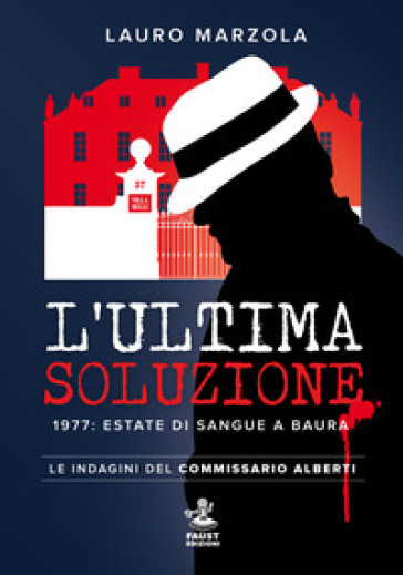 L'ultima soluzione. 1977: estate di sangue a Baura. Le indagini del commissario Alberti - Lauro Marzola