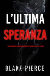 L ultima speranza (Un emozionante thriller di Rachel Gift, Agente dell FBI Libro 3)