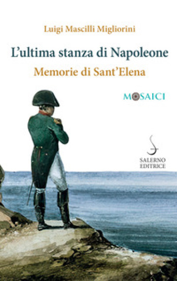 L'ultima stanza di Napoleone. Memorie di Sant'Elena - Luigi Mascilli Migliorini