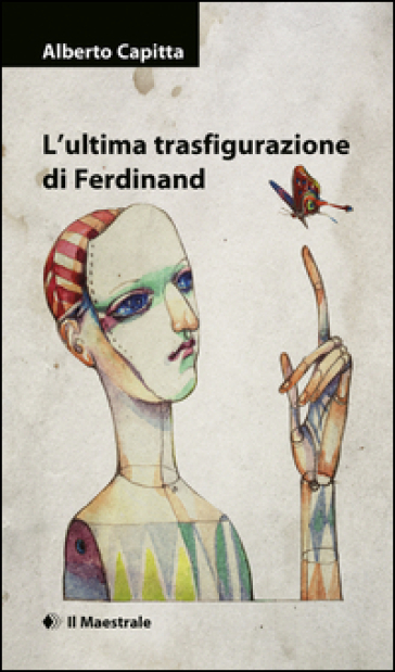 L'ultima trasfigurazione di Ferdinand - Alberto Capitta