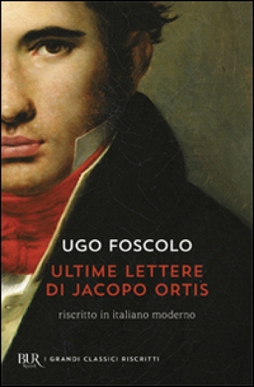 Le ultime lettere di Jacopo Ortis - Ugo Foscolo