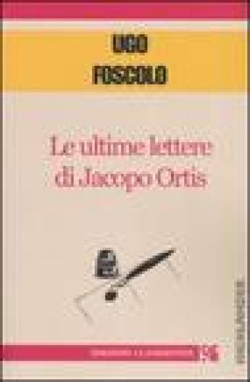 Le ultime lettere di Jacopo Ortis - Ugo Foscolo