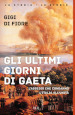 Gli ultimi giorni di Gaeta. L assedio che condannò l Italia all Unità