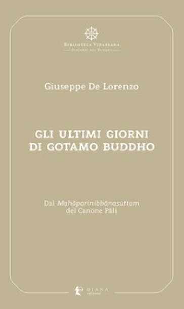Gli ultimi giorni di Gotamo Buddho. Dal Mahaparinibbanasutta? del Canone Pali - Giuseppe De Lorenzo