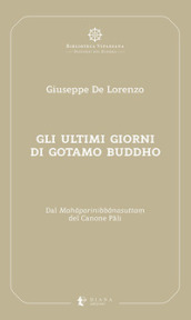 Gli ultimi giorni di Gotamo Buddho. Dal Mahaparinibbanasutta? del Canone Pali