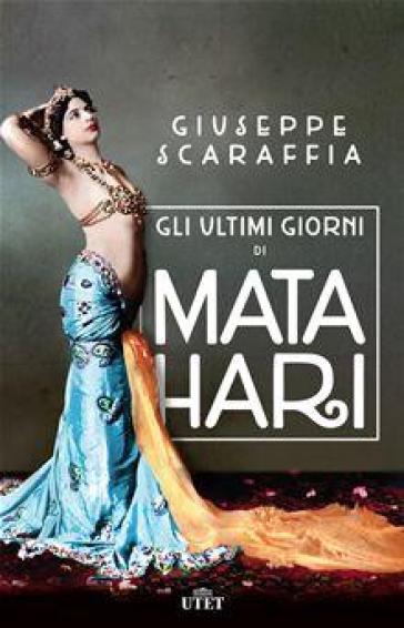 Gli ultimi giorni di Mata Hari. Con e-book - Giuseppe Scaraffia