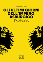 Gli ultimi giorni dell Impero asburgico (1914-1920)