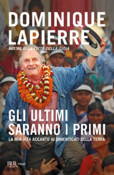 Gli ultimi saranno i primi. La mia vita accanto ai dimenticati della Terra - Dominique LaPierre