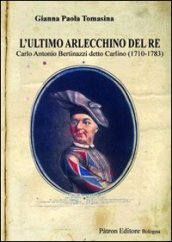 L ultimo Arlecchino del re Carlo Antonio Bertinazzi detto Carlino (1710-1783)