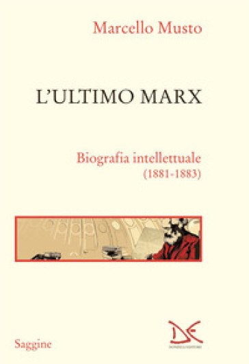 L'ultimo Marx. Biografia intellettuale (1881-1883). Nuova ediz. - Marcello Musto