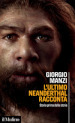 L ultimo Neanderthal racconta. Storie prima della storia