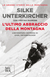 L ultimo abbraccio della montagna. L avventura estrema di Karl Unterkircher