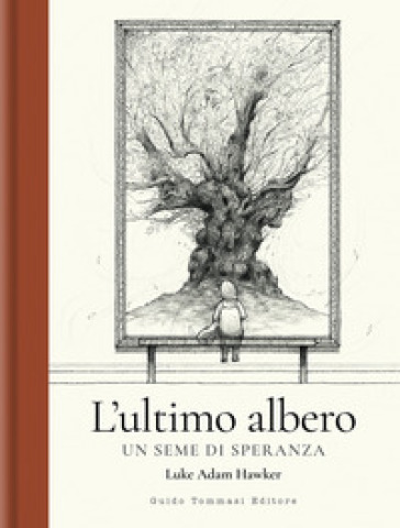 L'ultimo albero. Un seme di speranza. Ediz. illustrata - Luke Adam Hawker