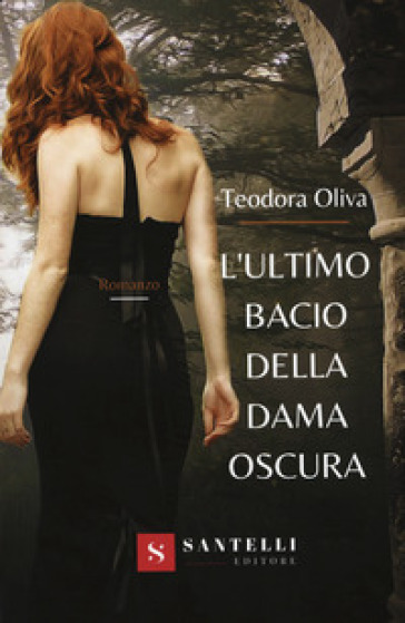 L'ultimo bacio della dama oscura - Teodora Oliva