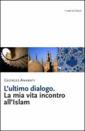 L ultimo dialogo. La mia vita incontro all Islam