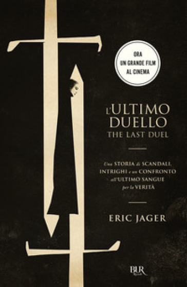 L'ultimo duello. The last duel. Una storia di scandali, intrighi e un confronto all'ultimo sangue per la verità - Eric Jager