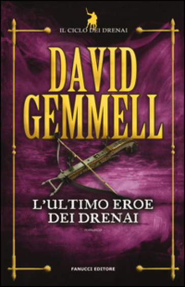 L'ultimo eroe dei Drenai. Il ciclo dei Drenai. 4. - David Andrew Gemmell