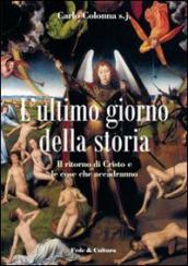 L ultimo giorno della storia. Il ritorno di Cristo e le cose che accadranno