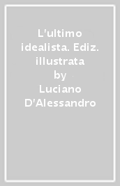 L ultimo idealista. Ediz. illustrata