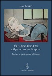 Fra l ultimo libro letto e il primo nuovo da aprire. Letture e passioni che abitiamo