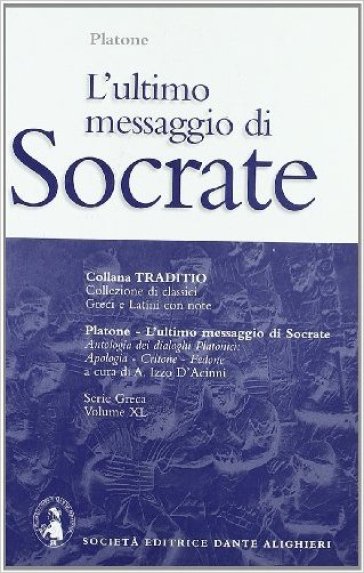 L'ultimo messaggio di Socrate. Per il Liceo classico - Platone