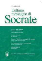 L ultimo messaggio di Socrate Antologia dei dialoghi Platonici: Apologia-Critone-Fedone. Con espansione online