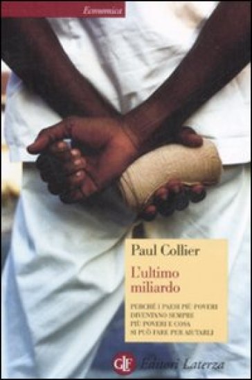 L'ultimo miliardo. Perché i paesi più poveri diventano sempre più poveri e cosa si può fare per aiutarli - Paul Collier