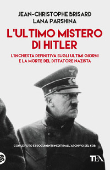 L'ultimo mistero di Hitler. L'inchiesta definitiva sugli ultimi giorni e la morte del dittatore nazista - Jean-Christophe BRISARD - Lana Parshina