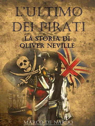 L'ultimo dei pirati - La storia di Oliver Neville - Marco De Nardo