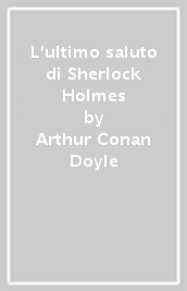 L ultimo saluto di Sherlock Holmes