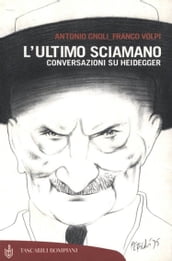 L ultimo sciamano. Conversazioni su Heidegger