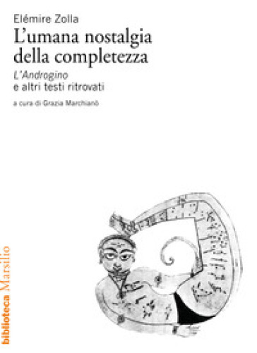 L'umana nostalgia della completezza. «L'Androgino» e altri testi ritrovati - Elémire Zolla