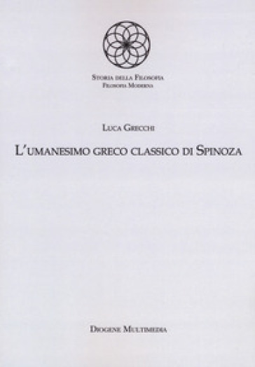 L'umanesimo greco classico di Spinoza - Luca Grecchi