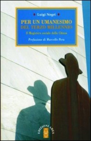 Per un umanesimo del terzo millenio. Il magistero sociale della Chiesa - Luigi Negri