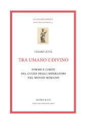 Tra umano e divino: forme e limiti del culto degli imperatori nel mondo romano