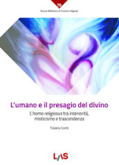 L umano e il presagio del divino. L «homo religiosus» tra interiorità, misticismo e trascendenza