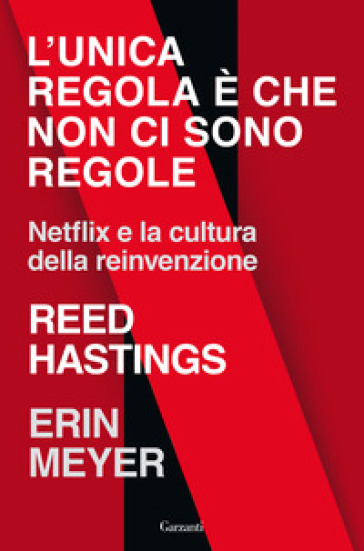 L'unica regola è che non ci sono regole. Netflix e la cultura della reinvenzione - Reed Hastings - Erin Meyer
