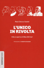 L unico in rivolta. Vita e opera di Max Stirner