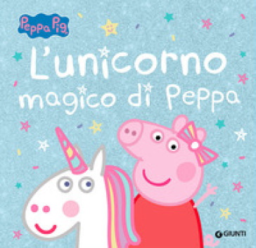 L'unicorno magico di Peppa. Peppa Pig. Ediz. a colori