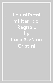 Le uniformi militari del Regno delle Due Sicilie 1850-1856