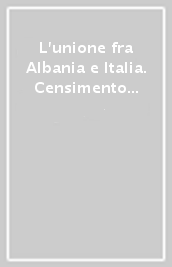 L unione fra Albania e Italia. Censimento delle fonti (1939-1945) conservate negli archivi pubblici e privati di Roma