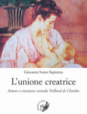 L unione creatrice. Amore e creazione secondo Teilhard de Chardin