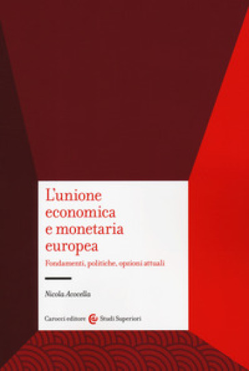 L'unione economica e monetaria europea. Fondamenti, politiche, opzioni attuali - Nicola Acocella